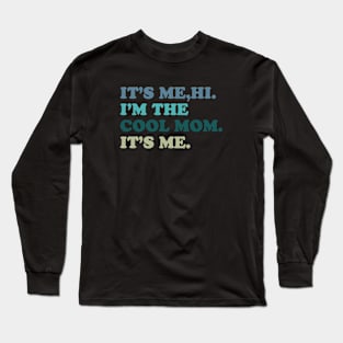 It's Me, Hi. I'm The Cool Mom. It's me Long Sleeve T-Shirt